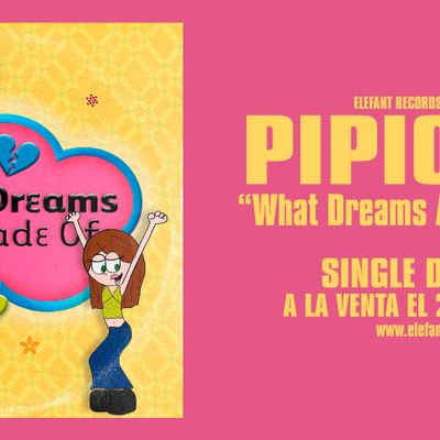 PIPIOLAS "What Dreams Are Made Of" Single Digital 