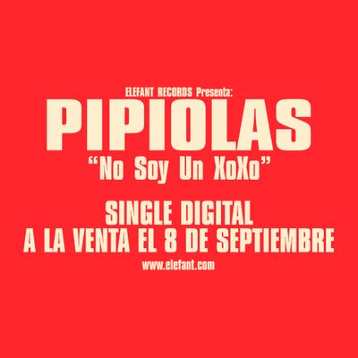 PIPIOLAS "No Soy Un XoXo" Single Digital