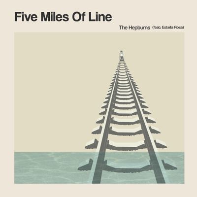 THE HEPBURNS (feat. Estella Rosa) "Five Miles Of Line" Single Digital