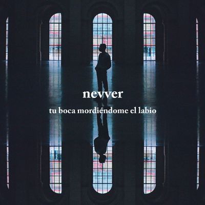 NEVVER "Tu Boca Mordiéndome El Labio" Single Digital