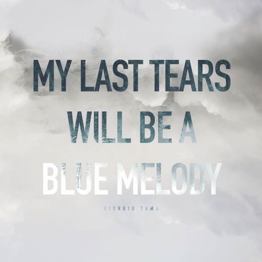 My Last Tears Will Be A Blue Melody