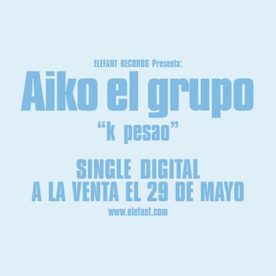 AIKO EL GRUPO "k pesao" Single Digital