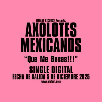 AXOLOTES MEXICANOS "Qué Me Beses !!!" Single Digital 