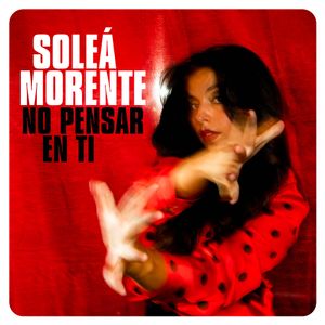 SOLEÁ MORENTE feat. LA CASA AZUL “No Pensar En Ti” Single Digital