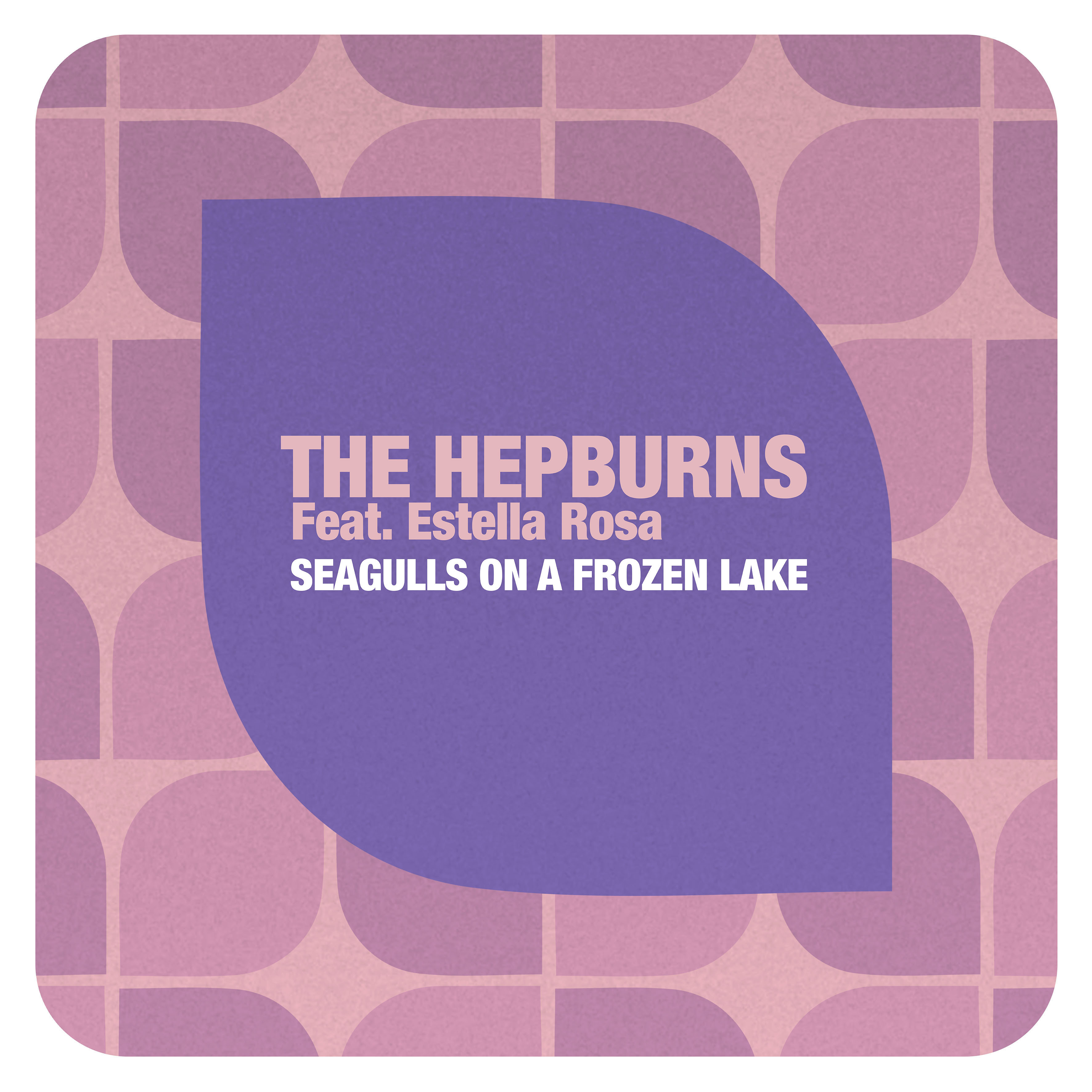 THE HEPBURNS (feat. Estella Rosa) "Seagulls On A Frozen Lake" Single Digital