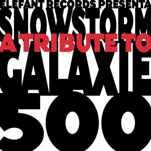 Snowstorm: A Tribute to Galaxie 500